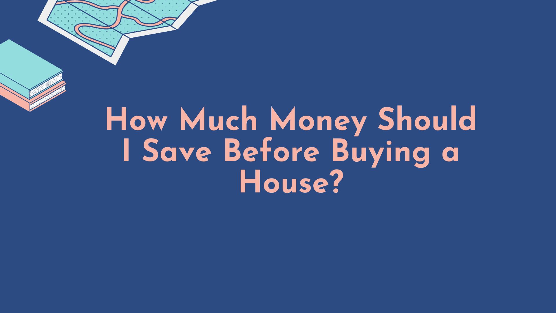 How Much Money Should I Save Before Buying a House?