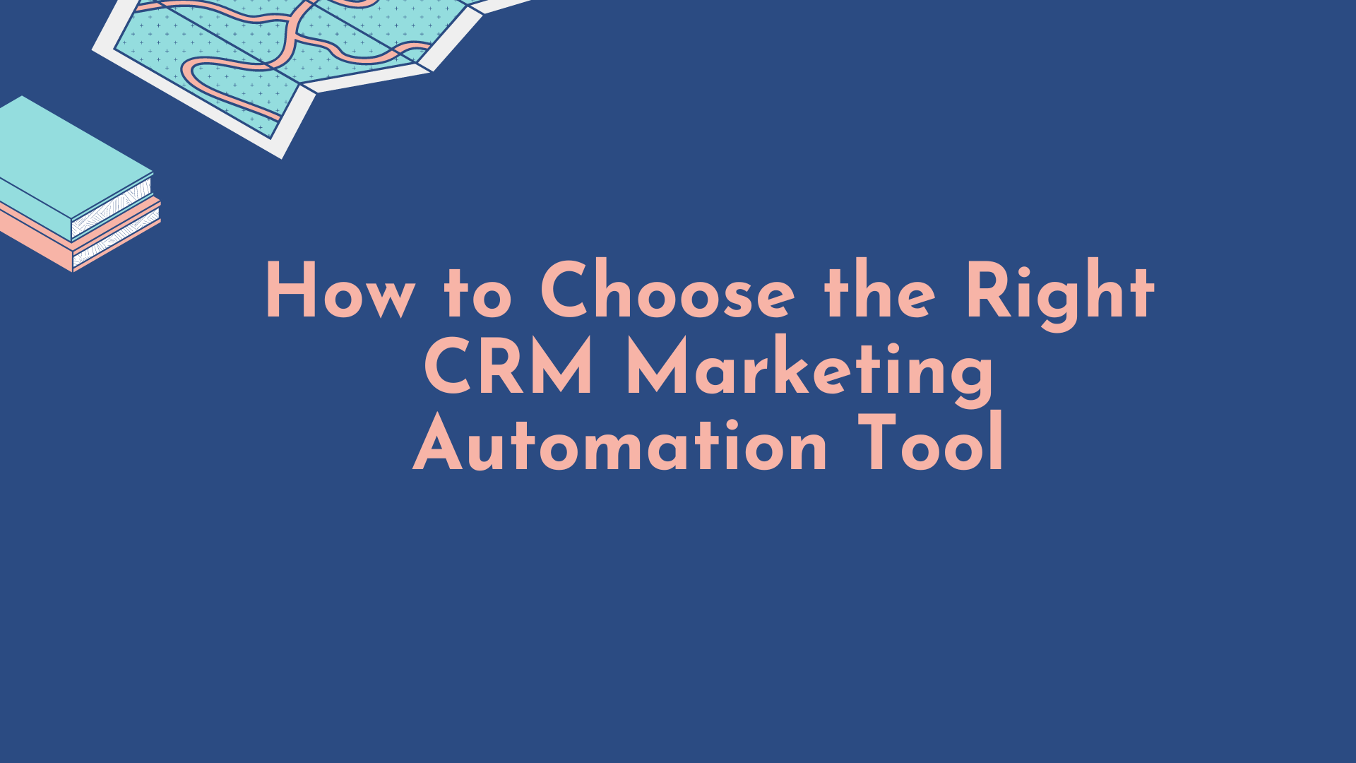 How to Choose the Right CRM Marketing Automation Tool