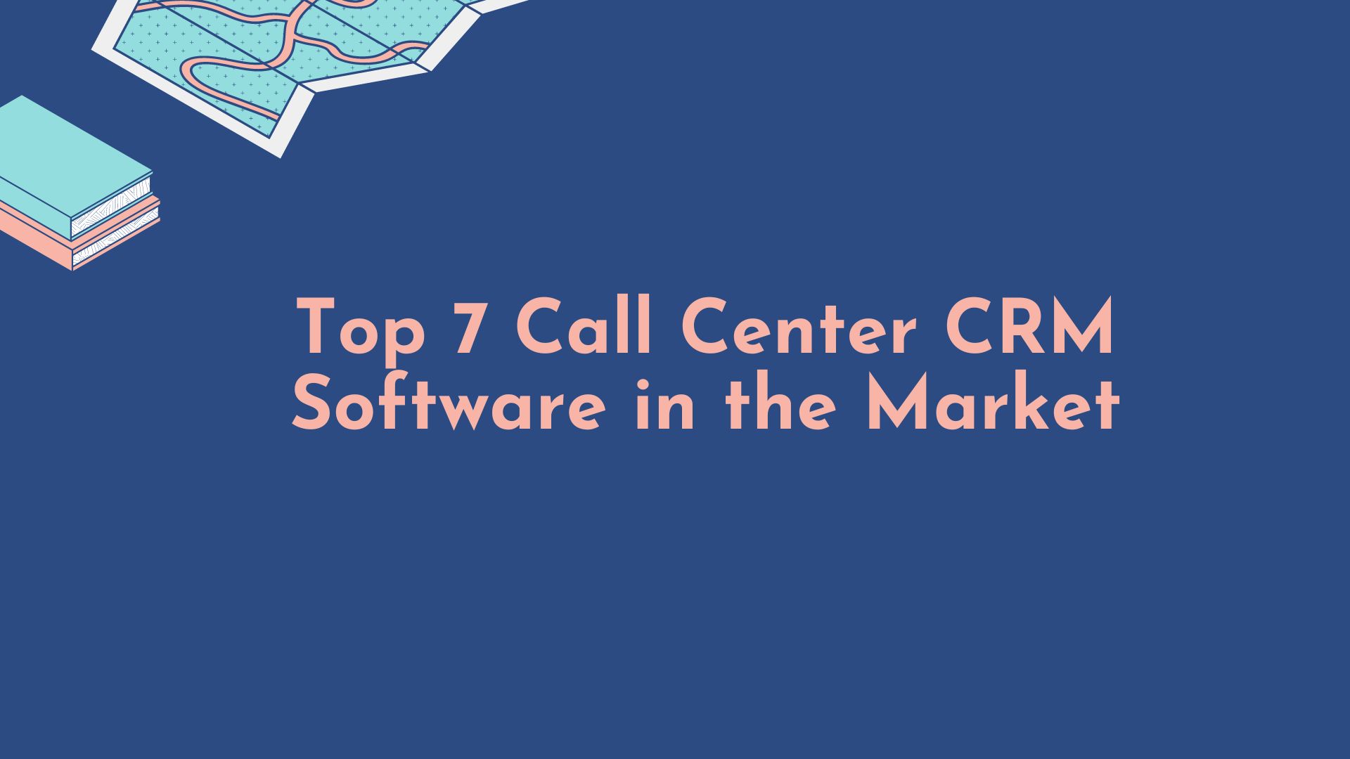 Top 7 Call Center CRM Software in the Market