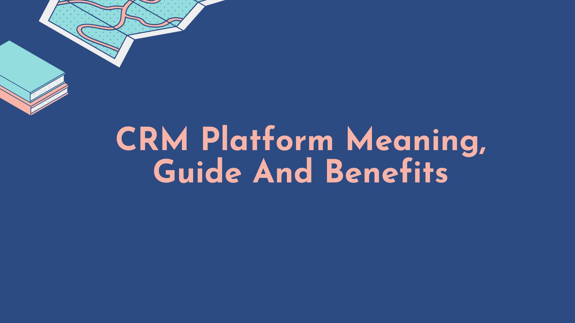 CRM Platform Meaning, Guide And Benefits